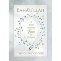 Bahá'u'lláh - The Glory of God - A Brief History & 15 Prayers: (Illustrated Bahai Prayer Book)