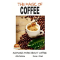 The Magic of Coffee - Knowing More about Coffee