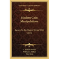 Modern Coin Manipulations: Learn to Do Magic Tricks with Coins