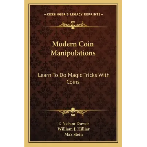 Modern Coin Manipulations: Learn to Do Magic Tricks with Coins