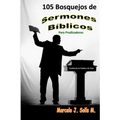 105 Bosquejos de Sermones Bíblicos: Para Predicadores