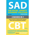 The Social Anxiety Disorder Solution and Cognitive Behavioral Therapy: 2 Books in 1: Retrain your brain to overcome shyness, depression, anxiety and p