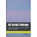 Off Script Therapy: When You Are Off Script And I Am Off Script, We Are Alive To Each Other