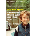 Dead Mom Walking: A Memoir of Miracle Cures and Other Disasters