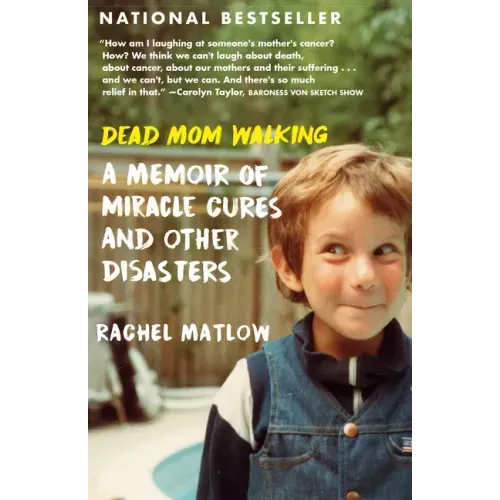 Dead Mom Walking: A Memoir of Miracle Cures and Other Disasters