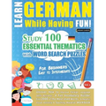 Learn German While Having Fun! - For Beginners: EASY TO INTERMEDIATE - STUDY 100 ESSENTIAL THEMATICS WITH WORD SEARCH PUZZLES - VOL.1 - Uncover How to