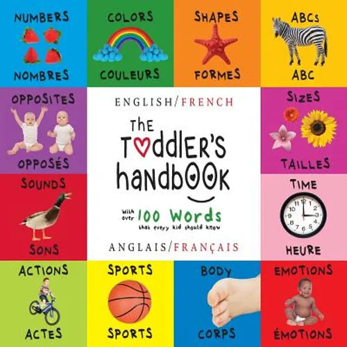 The Toddler's Handbook: Bilingual (English / French) (Anglais / Français) Numbers, Colors, Shapes, Sizes, ABC Animals, Opposites, and Sounds, with ove