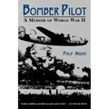 Bomber Pilot: A Memoir of World War II a Memoir of World War II