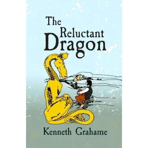 The Reluctant Dragon: Original and Unabridged