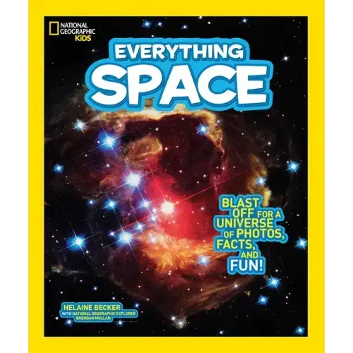 National Geographic Kids Everything Space: Blast Off for a Universe of Photos, Facts, and Fun!