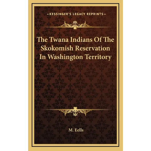 The Twana Indians Of The Skokomish Reservation In Washington Territory