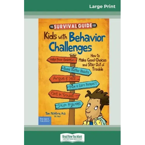 The Survival Guide for Kids with Behavior Challenges: How to Make Good Choices and Stay Out of Trouble (Revised & Updated Edition) (16pt Large Print E