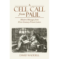 A Cell Call from Paul: Modern Messages from First-Century Prison Letters