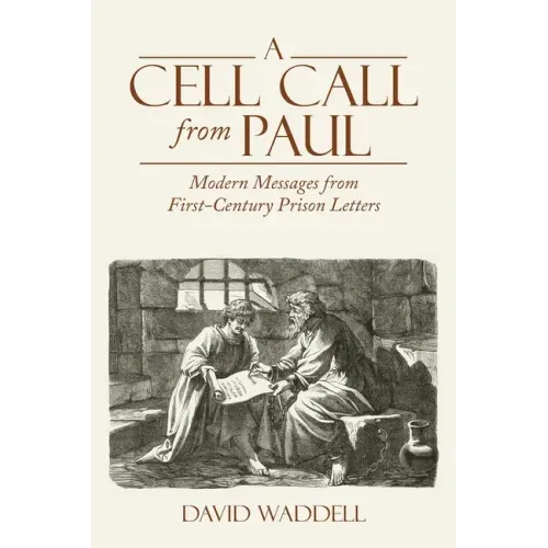 A Cell Call from Paul: Modern Messages from First-Century Prison Letters