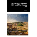 On the Shortness of Life and The Happy Life