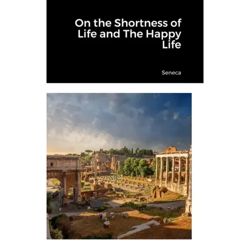 On the Shortness of Life and The Happy Life