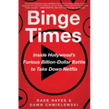 Binge Times: Inside Hollywood's Furious Billion-Dollar Battle to Take Down Netflix