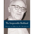 The Irrepressible Rothbard (Large Print Edition): The Rothbard-Rockwell Report, Essays of Murray N. Rothbard
