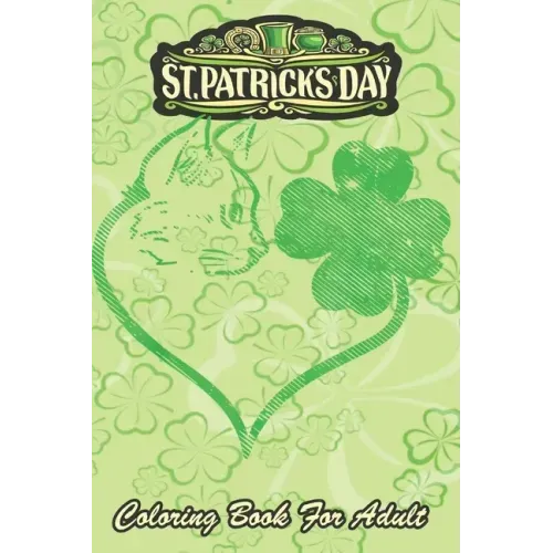 St Patricks Day Coloring Book For Adult: Cat Silhouette Shamrock An Adult Coloring Books St Patrick for Kids, Adults with Beautiful Irish Shamrock, Le