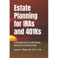 Estate Planning for IRAs and 401Ks: A Handbook for Individuals, Advisors and Attorneys