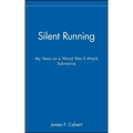 Silent Running: My Years on a World War II Attack Submarine