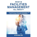 What is Facilities Management All About?: The practice of facilities management for today's dynamic business environment