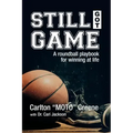 Still Got Game: A Roundball Playbook for Winning at Life
