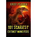 101 Scariest Extinct Monsters
