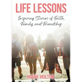Life Lessons: Inspiring Stories of Faith, Family, and Friendship