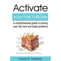 Activate Your Hair Follicles: A Comprehensive Guide to Solving Your Hair Loss and Scalp Problems