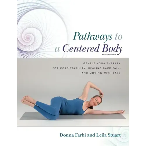 Pathways to a Centered Body 2nd Ed: Gentle Yoga Therapy for Core Stability, Healing Back Pain, and Moving with Ease
