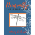 Dragonfly Coloring Book: An Adult Coloring Book Featuring Magical Dragonflies and Beautiful Floral and Nature Patterns for Stress Relief and Re