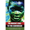 An Urgent Call to the Caribbean: The Case for Caribbean De-Colonisation, Integration and Political Unification