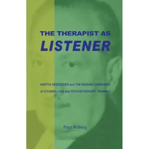 The Therapist As Listener: Martin Heidegger And The Missing Dimension Of Counselling And Psychotherapy Training