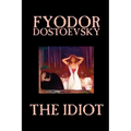 The Idiot by Fyodor Mikhailovich Dostoevsky, Fiction, Classics