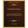 Hieroglyphical Figures: Concerning Both the Theory and Practice of the Philosophers Stone