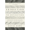 Extraction to Extinction: Rethinking Our Relationship with Earth's Natural Resources