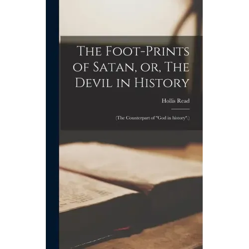 The Foot-prints of Satan, or, The Devil in History [microform]: (The Counterpart of "God in History".)