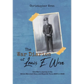 The War Diaries of Louis E. Wren: One Man's Journey in the British Merchant Navy and Royal Air Force (RAF) in WWII