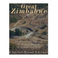 Great Zimbabwe: The History and Legacy of the Medieval Kingdom of Zimbabwe's Capital