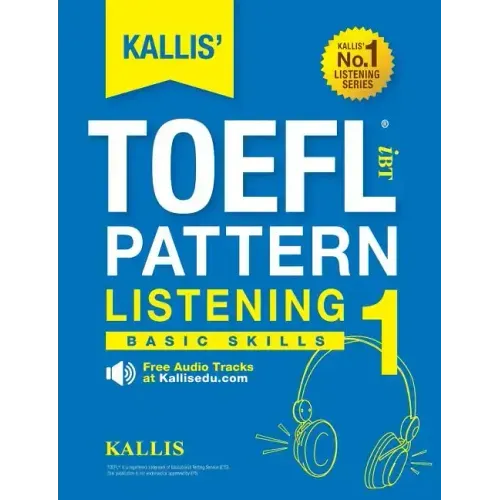 KALLIS' TOEFL iBT Pattern Listening 1: Basic Skills (College Test Prep 2016 + Study Guide Book + Practice Test + Skill Building - TOEFL iBT 2016)