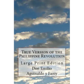 True Version of the Philippine Revolution: Large Print Edition