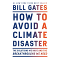 How to Avoid a Climate Disaster: The Solutions We Have and the Breakthroughs We Need