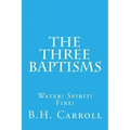 The Three Baptisms. Water! Spirit! Fire!