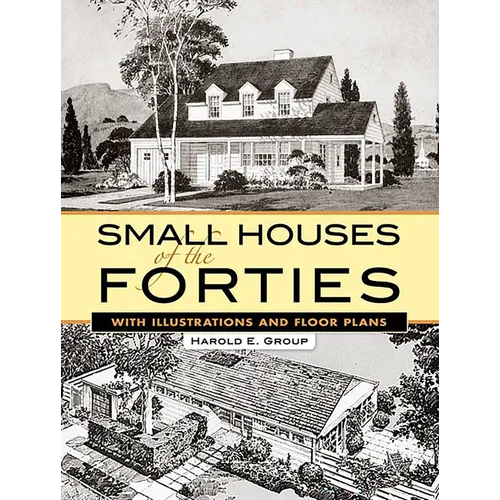 Small Houses of the Forties: With Illustrations and Floor Plans