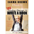 100 Exciting Reasons to Write a Book: During Good Times and Tough Times: Discover how to give your book manuscript the SELL test!