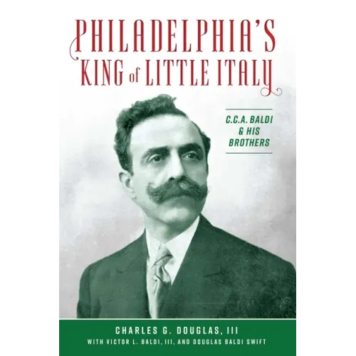 Philadelphia's King of Little Italy: C.C.A. Baldi & His Brothers