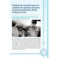 Modelo de Atencion Para El Cuidado de Adultos Mayores Institucionalizados Desde Trabajo Social