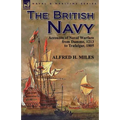 The British Navy: Accounts of Naval Warfare from Damme 1213 to Trafalgar 1805