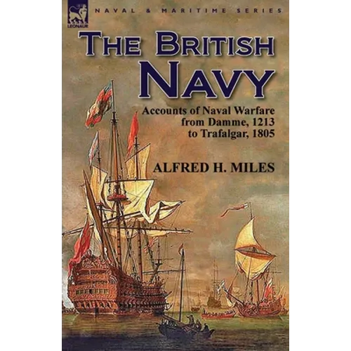 The British Navy: Accounts of Naval Warfare from Damme 1213 to Trafalgar 1805